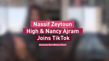 Nassif Zeytoun High & Nancy Ajram Joins TikTok