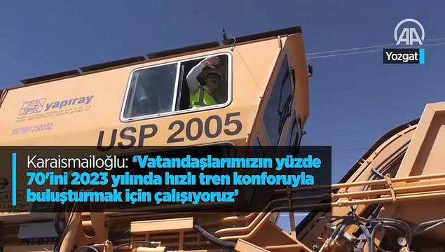 Karaismailoğlu Vatandaşlarımızın yüzde 70'ini 2023 yılında hızlı tren konforuyla buluşturmak için çalışıyoruz