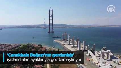 'Çanakkale Boğazı'nın gerdanlığı' ışıklandırılan ayaklarıyla göz kamaştırıyor