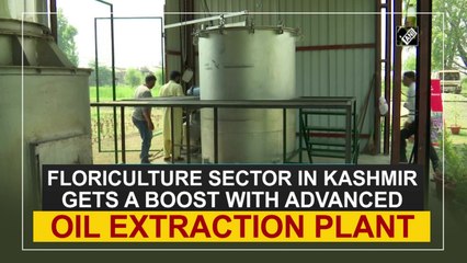 Floriculture sector in Kashmir gets a boost with advanced oil extraction plant