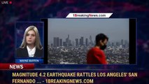 Magnitude 4.2 Earthquake Rattles Los Angeles' San Fernando ... - 1BreakingNews.com