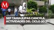 Por coronavirus suspenden actividades previas al regreso a clases en Tamaulipas