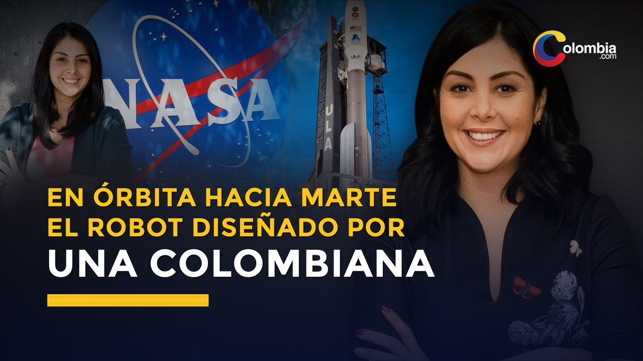 Talento colombiano en la Nasa: Colombiana lanzó hoy su robot explorador hacia Marte | Tecnología