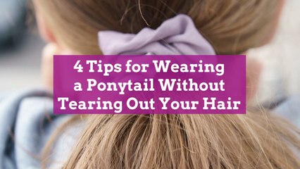 4 Tips for Wearing a Ponytail Without Tearing Out Your Hair