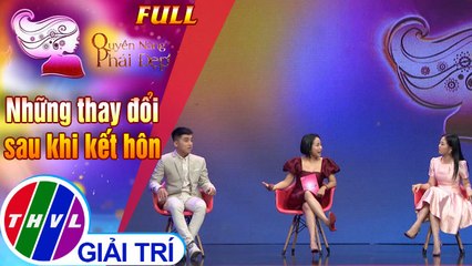 Quyền năng phái đẹp FULL: Những thay đổi sau khi kết hôn