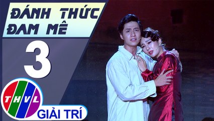 Đánh thức đam mê - Tập 3: Phần thi "Men rượu tình đời" - Duy Ngọc, Phạm Lịch
