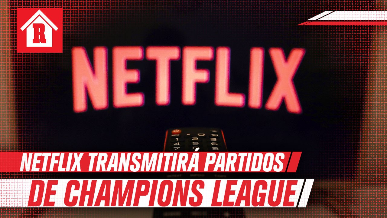 Netflix transmitirá los juegos de Champions League
