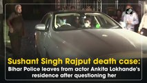 Sushant Singh Rajput death case: Bihar Police leaves from actor Ankita Lokhande's residence after questioning her