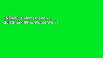[NEWS]  Hammerhead vs. Bull Shark (Who Would Win?) by Jerry Pallotta  Free