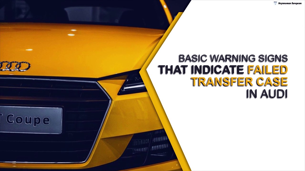 Basic Warning Signs that Indicate Failed Transfer Case in Audi
