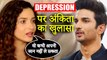 Ankita Lokhande Says Sushant Singh Rajput Was Not Depressed