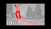10 Skateboard Tricks You Should NEVER Do!