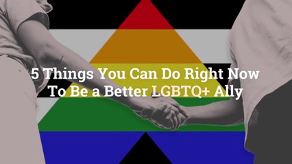 5 Things You Can Do Right Now To Be a Better LGBTQ+ Ally