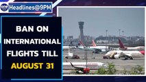 India extends ban on International flights till August 31st | Oneindia News