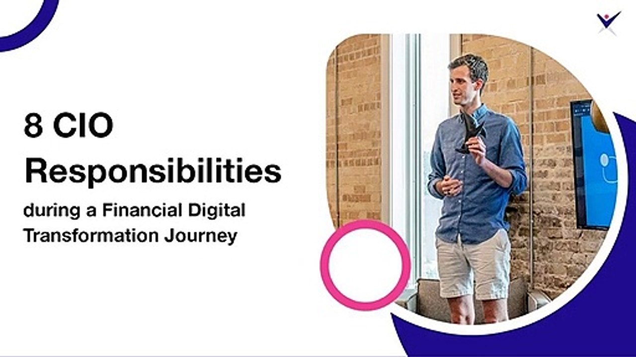 8 CIO Responsibilities during a Financial Digital Transformation Journey
