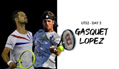 UTS2 - Day 3 Preview : Richard Gasquet vs Feliciano Lopez (VF)