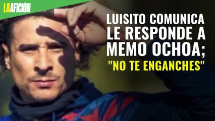 Luisito Comunica le responde a Memo Ochoa; "no te enganches", dice el portero