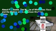 About For Books  The Wages of Whiteness: Race and the Making of the American Working Class  For
