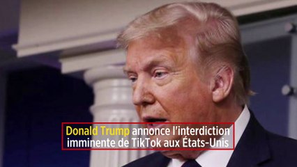 Donald Trump annonce l'interdiction imminente de TikTok aux États-Unis