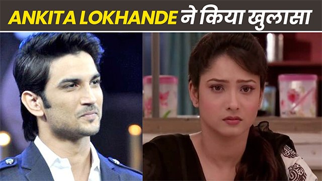 5 Big Revelations By Ankita Lokhande In Sushant Singh Rajput Case