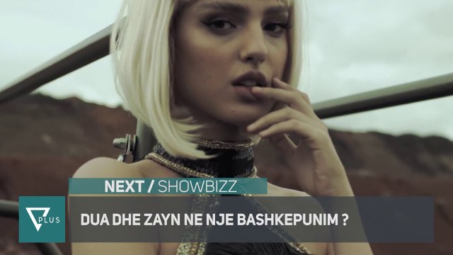 Next - Dua Lipa dhe Zayn ne nje bashkepunim te ri - Vizion Plus