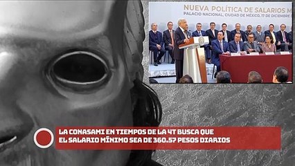 ¡La Conasami en tiempos de la 4T busca que el salario mínimo sea de 360.57 pesos diarios!