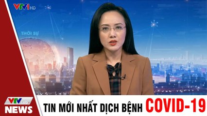 Tin mới nhất dịch Covid 19 - Việt Nam ghi nhận thêm 2 ca tử vong liên quan đến Covid- 19