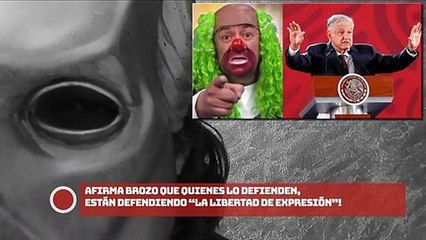 ¡AFIRMA BROZO QUE QUIENES LO DEFIENDEN, ESTÁN DEFENDIENDO “LA LIBERTAD DE EXPRESIÓN"!