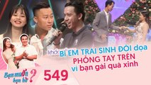 Bạn Muốn Hẹn Hò | Tập 549 FULL | Thanh niên bị EM TRAI SINH ĐÔI dọa PHỖNG TAY TRÊN vì khoái giỡn hớt