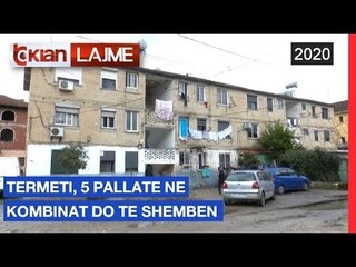 Termeti, 5 pallate në Kombinat do te shemben |Lajme-News