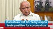 Karnataka CM BS Yediyurappa tests positive for coronavirus