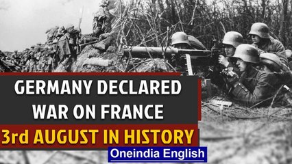World War I: Germany declared war on France and other events in history Oneindia News