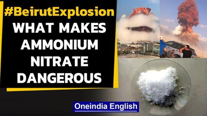 Beirut Explosion: What makes Ammonium Nitrate explode, how dangerous is it Oneindia News