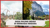 4 Desa Paling Indah di Berbagai Negara, Termasuk Indonesia!