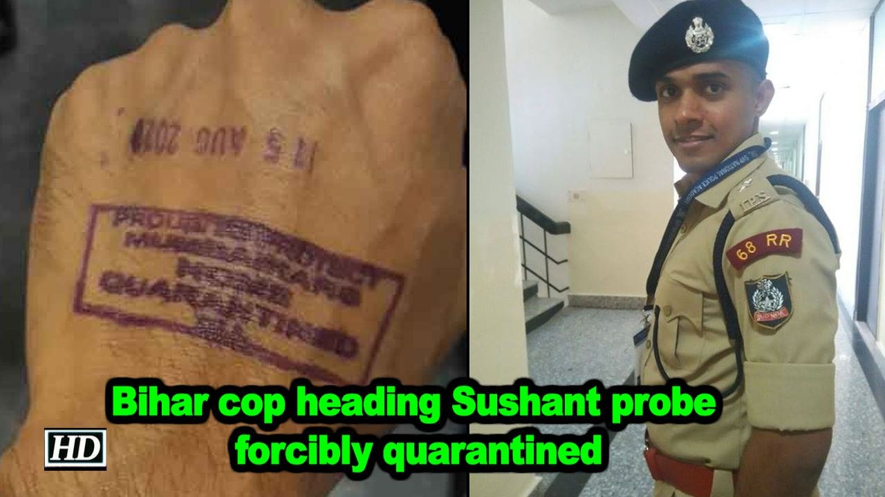 Bihar cop heading Sushant probe forcibly quarantined