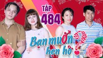 BẠN MUỐN HẸN HÒ #484 | Gái ế Đà Lạt tràn xuống Sài Gòn tìm chồng bắt lên núi làm nông 