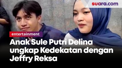 Anak Sule Putri Delina Ungkap Kedekatannya dengan Jeffry Reksa
