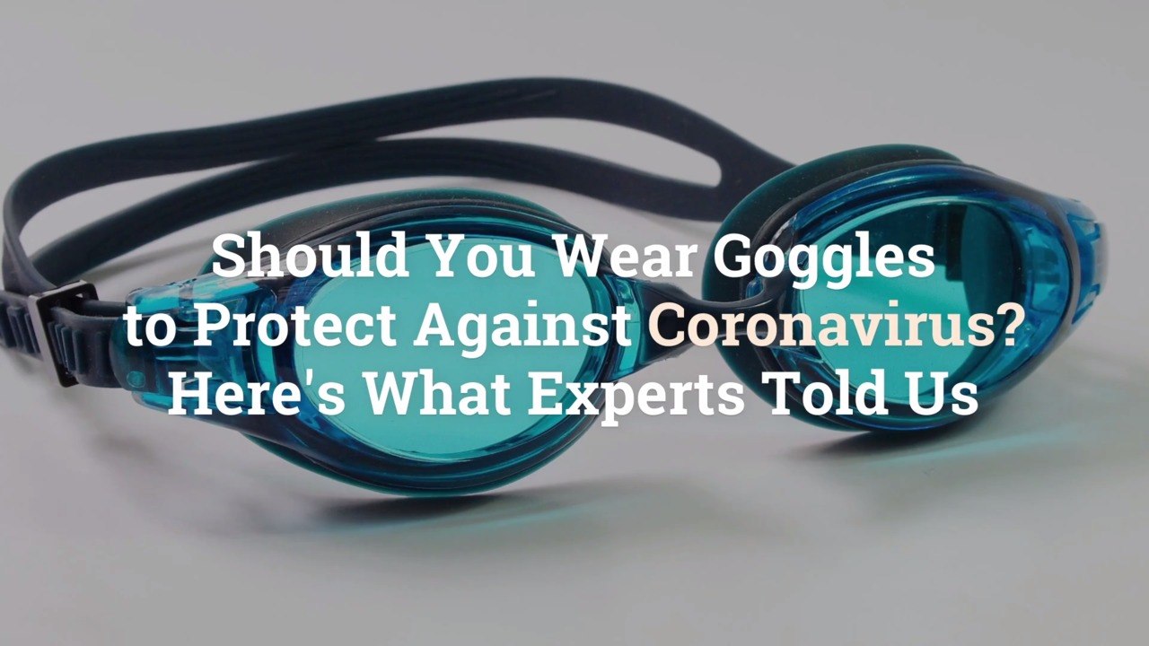 Should You Wear Goggles to Protect Against Coro...