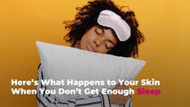 Here’s What Happens to Your Skin When You Don’t Get Enough Sleep