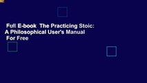 Full E-book  The Practicing Stoic: A Philosophical User's Manual  For Free