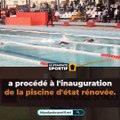 Natation : Inauguration de la piscine d'état rénovée
