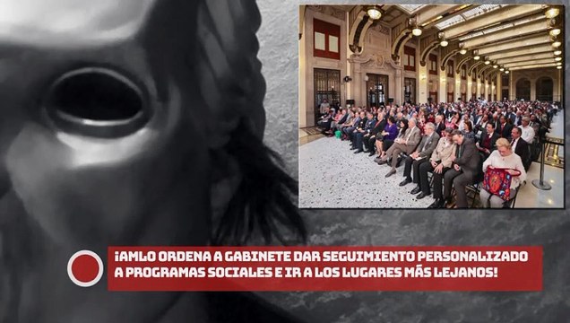 AMLO ordena a gabinete dar seguimiento personalizado a todos los programas sociales y “trasladarse a los lugares más lejanos para escuchar a la gente”