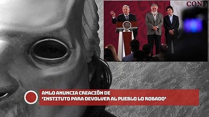 AMLO anuncia creación de ‘Instituto para devolver al Pueblo lo robado’