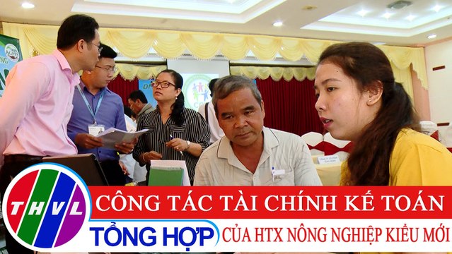 Nông nghiệp bền vững: Công tác tài chính kế toán của HTX nông nghiệp kiểu mới
