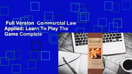 Full Version  Commercial Law Applied: Learn To Play The Game Complete