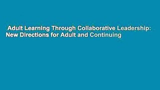 Adult Learning Through Collaborative Leadership: New Directions for Adult and Continuing