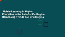 Mobile Learning in Higher Education in the Asia-Pacific Region: Harnessing Trends and Challenging
