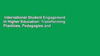 International Student Engagement in Higher Education: Transforming Practices, Pedagogies and