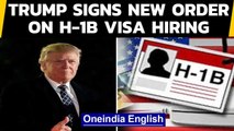 Trump signs new order on H-1B visa hiring, blow to Indian professionals | Oneindia News