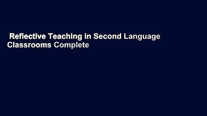 Reflective Teaching in Second Language Classrooms Complete